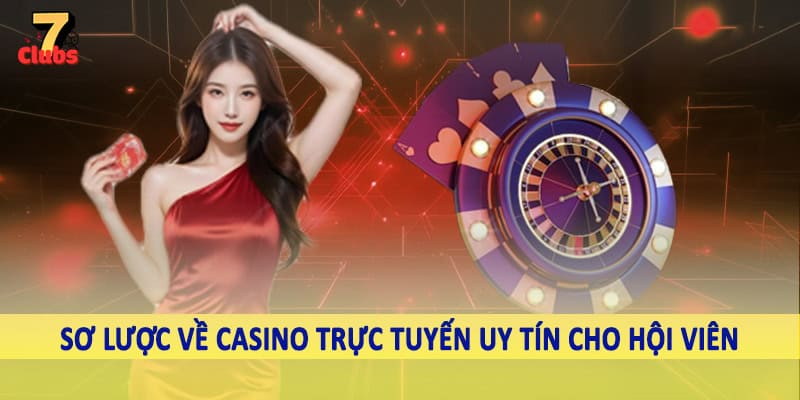 Casino Trực Tuyến Uy Tín - Trải Nghiệm Giải Trí Đầy Thăng Hoa 1 Sơ lược về casino trực tuyến uy tín cho hội viên