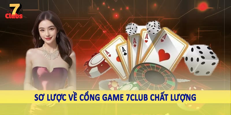 Cổng Game 7Club - Không Gian Đầu Tư Với Nguồn Ưu Đãi Khủng 1 Sơ lược về cổng game 7Club chất lượng