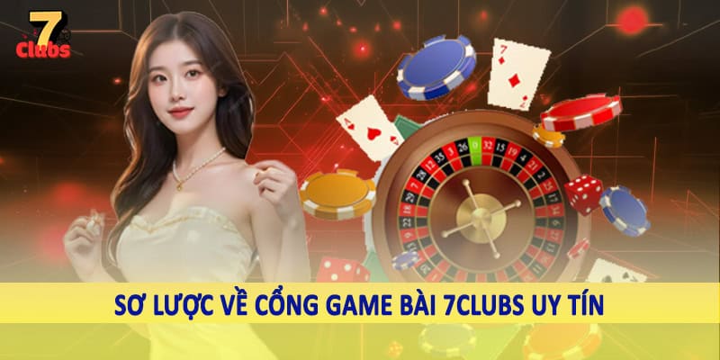 Cổng Game Bài 7Clubs - Đầu Tư Ngay Kho Game Đặc Biệt 2025 1 Sơ lược về cổng game bài 7Clubs uy tín