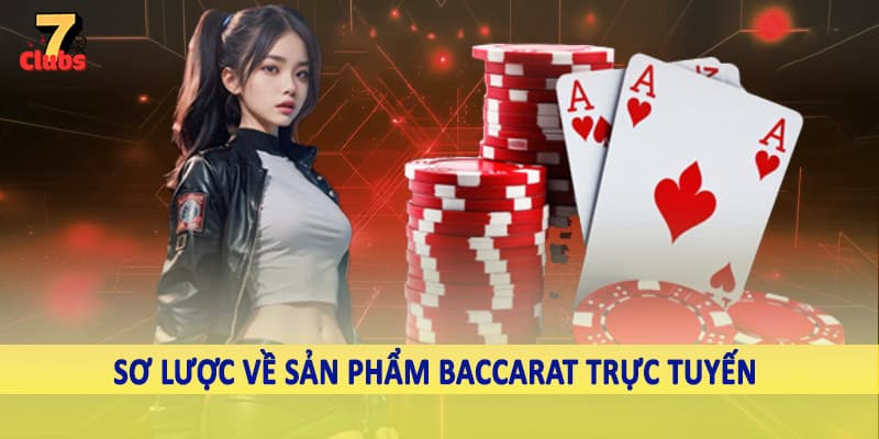 Baccarat Trực Tuyến - Không Gian Cá Cược Thăng Hoa 2025 1 Sơ lược về sản phẩm baccarat trực tuyến