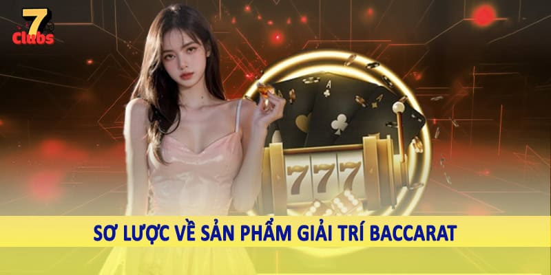 Baccarat - Kịch Tính Qua Từng Ván Cược Cùng Cao Thủ 2025 1 Sơ lược về sản phẩm giải trí baccarat