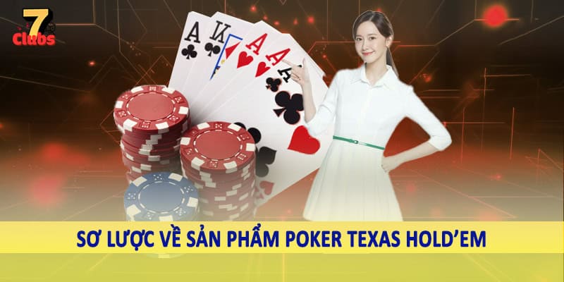 Poker Texas Hold’Em - Trải Nghiệm Cá Cược Không Giới Hạn 1 Sơ lược về sản phẩm poker texas hold’em