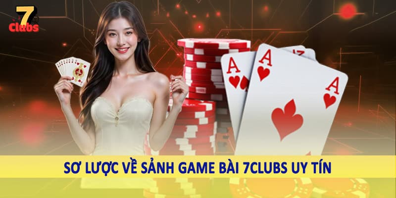 Game Bài 1 Sơ lược về sảnh game bài 7Clubs uy tín