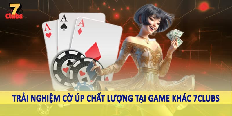 Game Khác 4 Trải nghiệm cờ úp chất lượng tại game khác 7Clubs