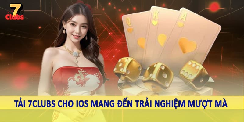 Tải 7Clubs Cho IOS - Hướng Dẫn Cho Hội Viên Hệ Thống 2025 4 Tải 7Clubs cho iOS mang đến trải nghiệm mượt mà