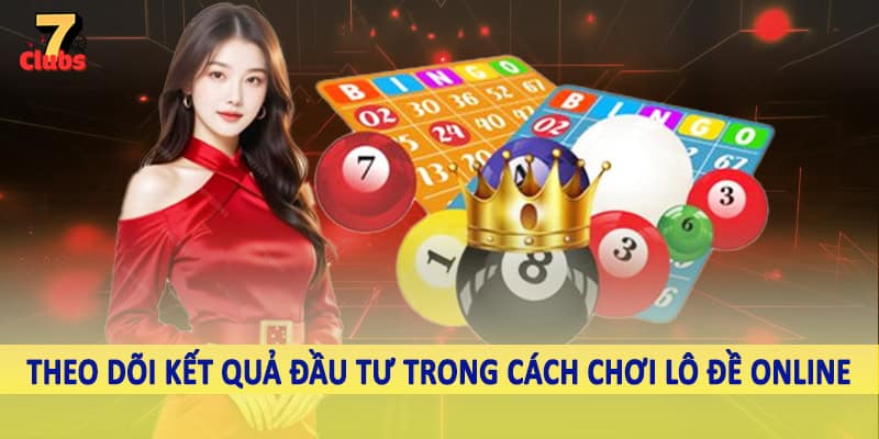 Cách Chơi Lô Đề Online - Cách Cá Cược Lô Đề Trực Tuyến 2025 3 Theo dõi kết quả đầu tư trong cách chơi lô đề online