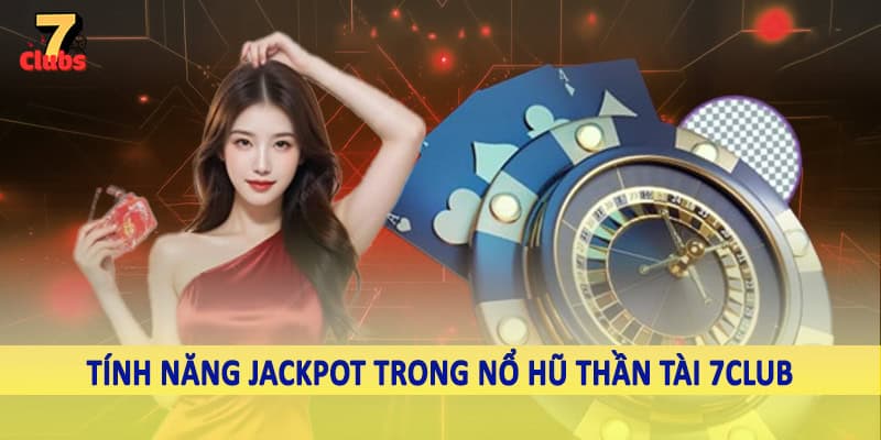 Nổ Hũ Thần Tài - Trải Nghiệm Quay Slot Khủng Tại 7Clubs 3 Tính năng jackpot trong nổ hũ thần tài 7Club