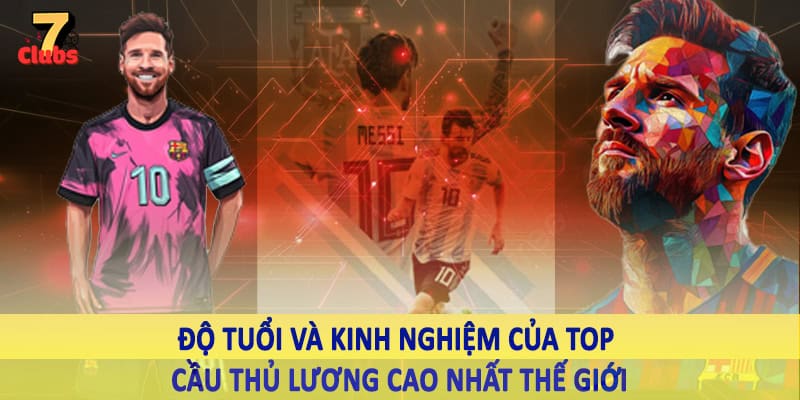 Top Cầu Thủ Lương Cao Nhất Thế Giới - Giải Đáp Cùng 7Clubs 2 Độ tuổi và kinh nghiệm của top cầu thủ lương cao nhất thế giới