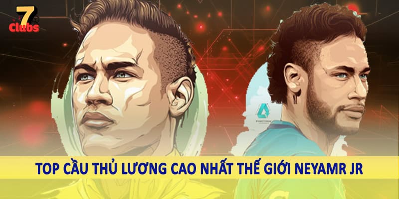 Top Cầu Thủ Lương Cao Nhất Thế Giới - Giải Đáp Cùng 7Clubs 3 Top cầu thủ lương cao nhất thế giới Neyamr Jr