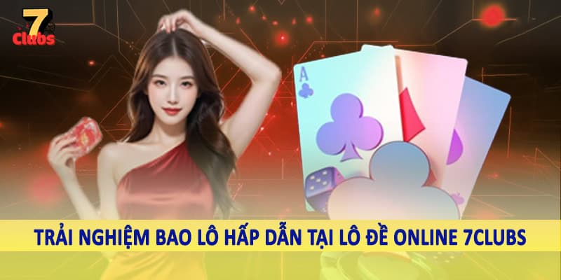 Lô Đề 5 Trải nghiệm bao lô hấp dẫn tại lô đề online 7Clubs