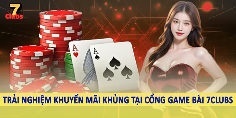Cổng Game Bài 7Clubs - Đầu Tư Ngay Kho Game Đặc Biệt 2025 3 Trải nghiệm khuyến mãi khủng tại cổng game bài 7Clubs