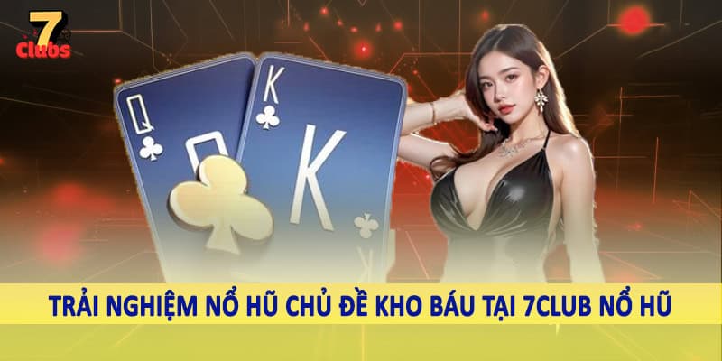 7Club Nổ Hũ - Không Gian Quay Slot Đỉnh Cao Nên Trải Nghiệm 6 Trải nghiệm nổ hũ chủ đề kho báu tại 7Club nổ hũ
