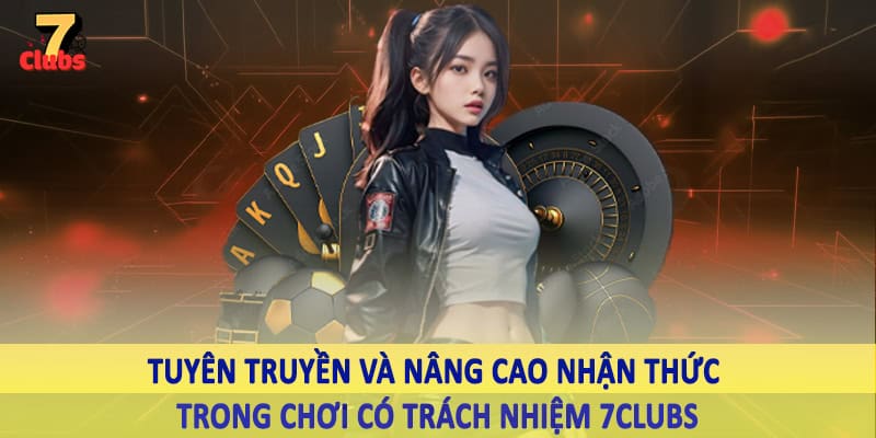 chơi có trách nhiệm 7clubs 6 Tuyên truyền và nâng cao nhận thức trong chơi có trách nhiệm 7Clubs