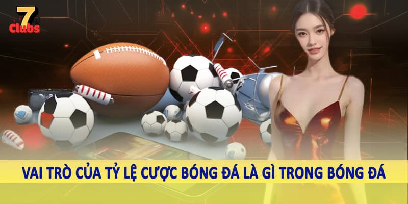 Tỷ Lệ Cược Bóng Đá Là Gì - Chiến Thuật Đầu Tư Vào Kèo Cá Độ 4 Vai trò của tỷ lệ cược bóng đá là gì trong bóng đá