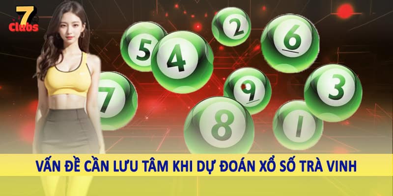 Dự Đoán Xổ Số Trà Vinh - Kiến Thức Đầu Tư Lô Đề Hội Viên Cần Nắm 6 Vấn đề cần lưu tâm khi dự đoán xổ số Trà Vinh
