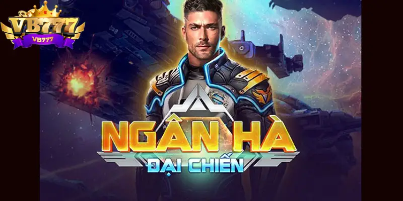 Giới thiệu về game ngân hà đại chiến vb777 Giới thiệu về game ngân hà đại chiến vb777
